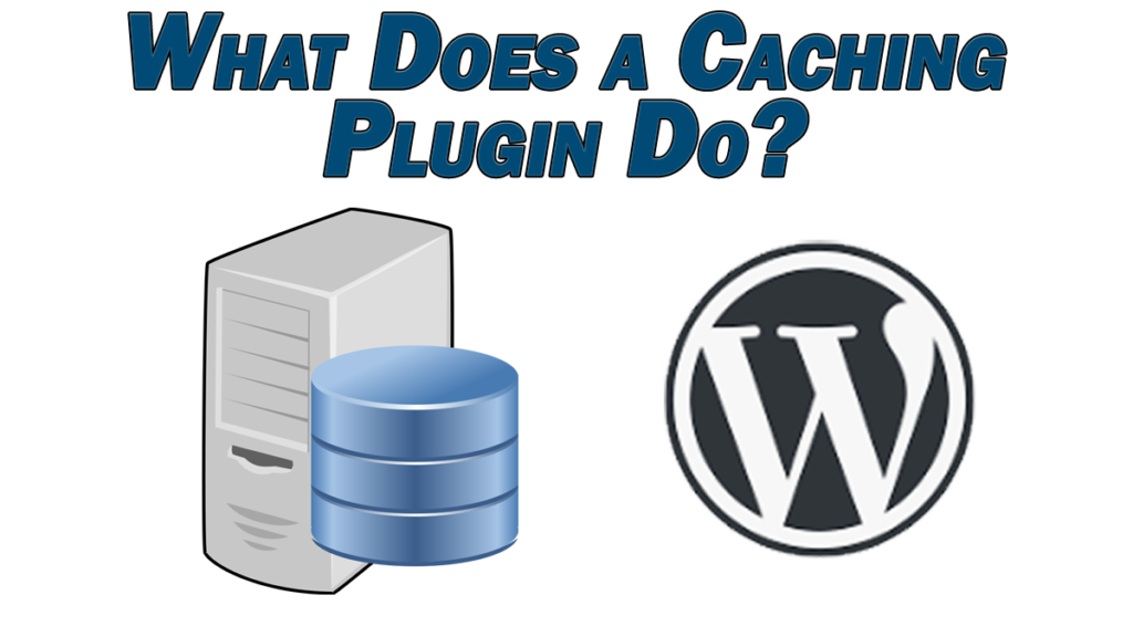 what does a caching plugin do